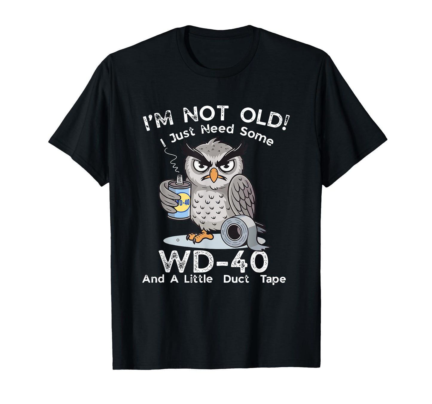 I'm Not Old I Just Need Some WD-40 & A Little Duct Tape T-Shirt