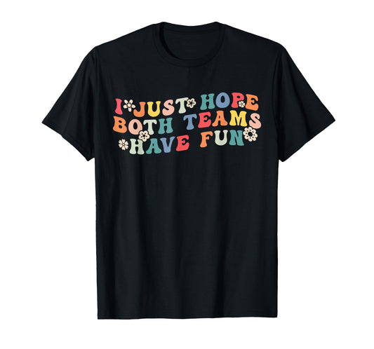 I Just Hope Both Teams Have Fun Funny Football Women Girls T-Shirt