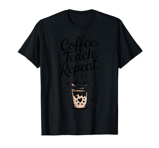 Coffee Teach Repeat Cute Teacher Coffee Lover T-Shirt