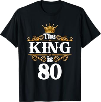The King Is 80 Year Old Birthday 80th BDay 80 Birthday Gifts T-Shirt