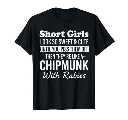 Short Girls Look So Sweet & Cute Until You Piss Them Off T-Shirt
