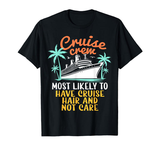 Cruise Crew Most Likely Have Cruise Hair Family Cruise 2024 T-Shirt