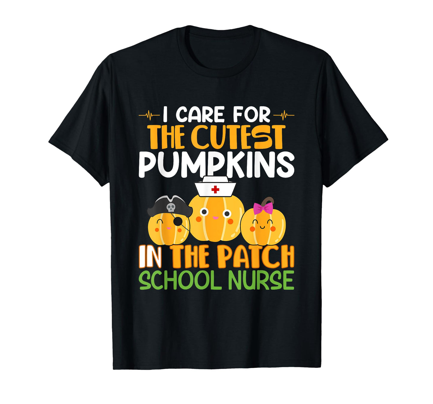 I Care For The Cutest Pumpkins In The Patch School Nurse T-Shirt