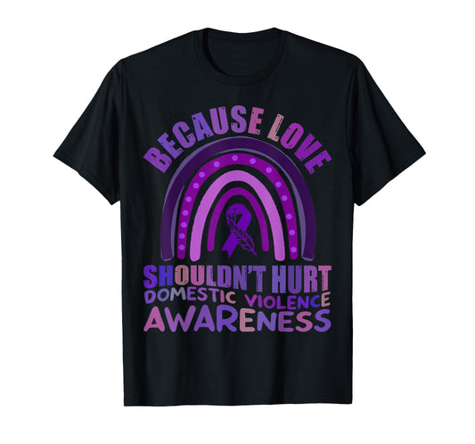Because Love Shouldn't Hurt Domestic Violence Awareness 2023 T-Shirt