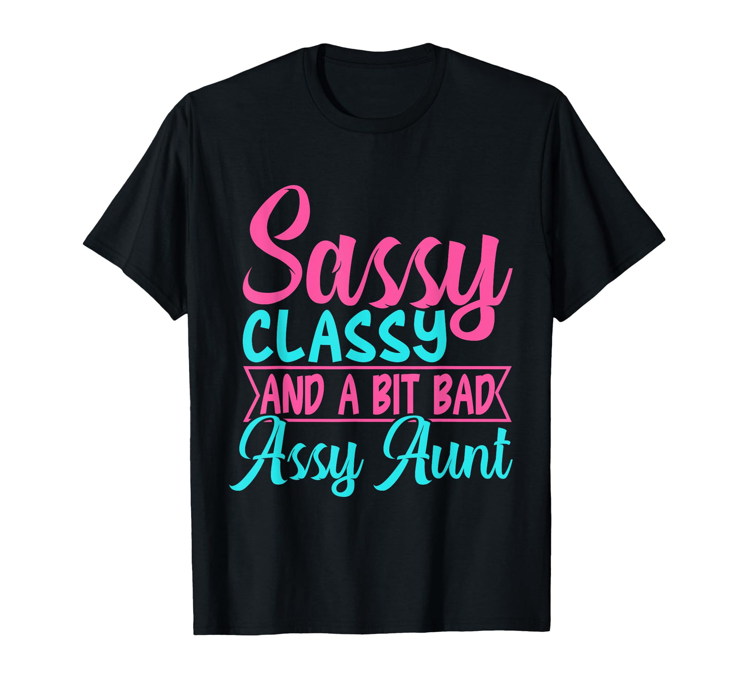 Sassy Classy and a Bit Bad Assy Aunt Aunt T-Shirt