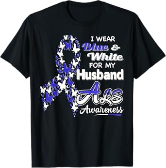 I wear Blue and White for my Husband - ALS Awareness shirt T-Shirt