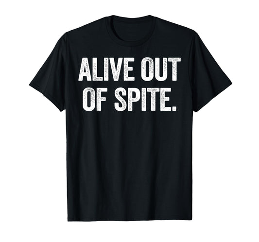 Alive Out Of Spite T-Shirt
