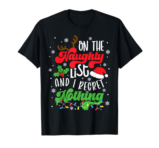 On The Naughty List And I Regret Nothing Funny Xmas Family T-Shirt
