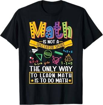 Math Not A Spectator Sport Mathematics Teacher Mathematician T-Shirt for Men Women