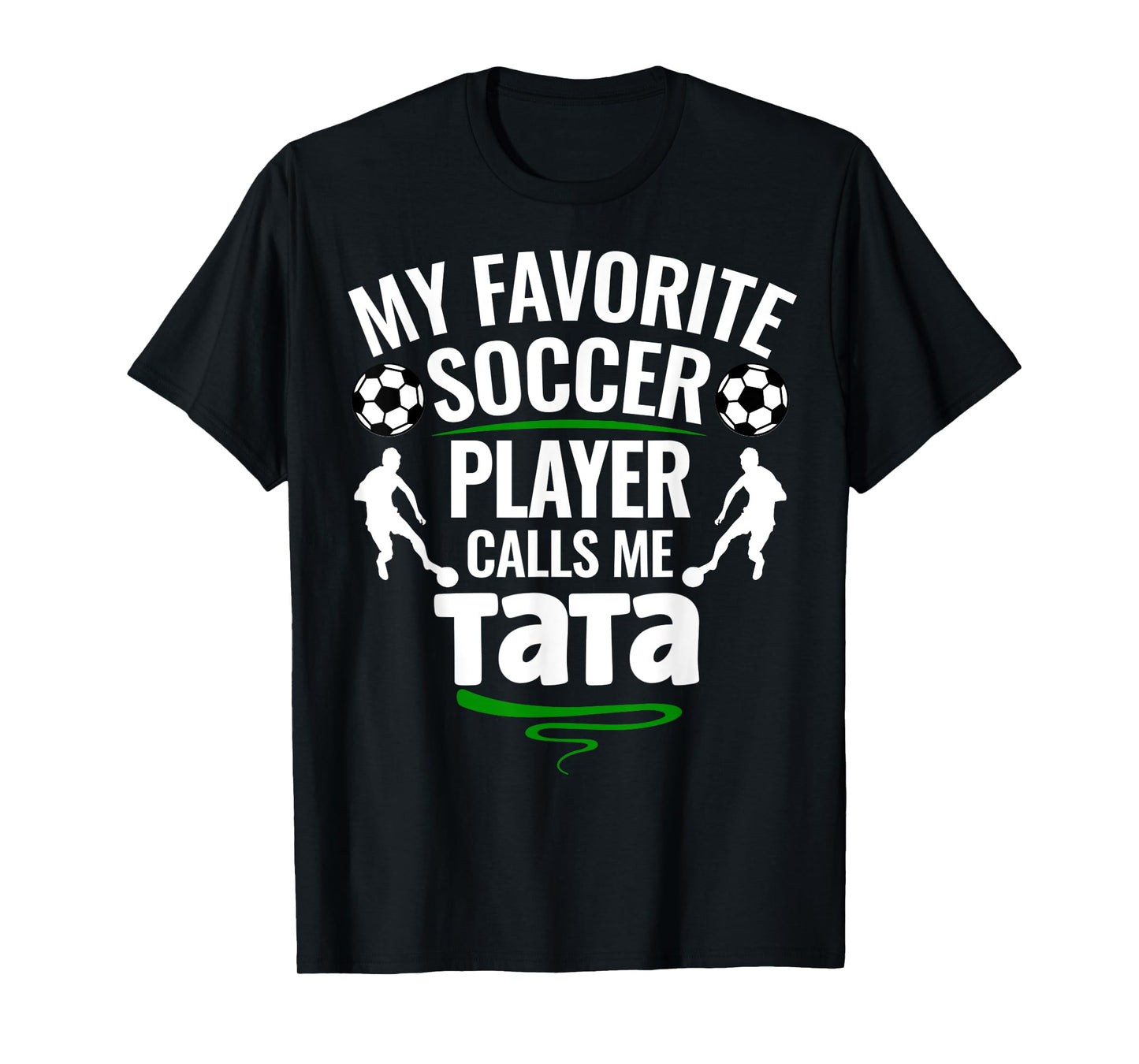 My Favorite Soccer Player Calls Me Tata T-Shirt