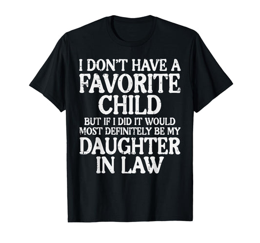 Dont Have Favorite Child Daughter In Law Fathers Day Dad Men T-Shirt