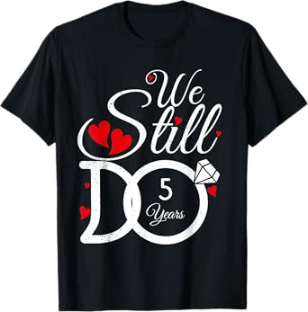 We Still Do 5 Years Couple Year Idea 5th Wedding Anniversary T-Shirt