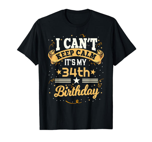 34 Year Old shirt I Can't Keep Calm It's My 34th Birthday T-Shirt