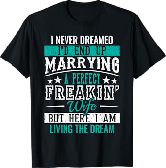 Husband I Never Dreamed I'd End Up Marrying A Perfect Wife Short Sleeve T-Shirt