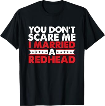 Ginger Irish Redhead I Married Redhead You Don't Scare Me T-Shirt