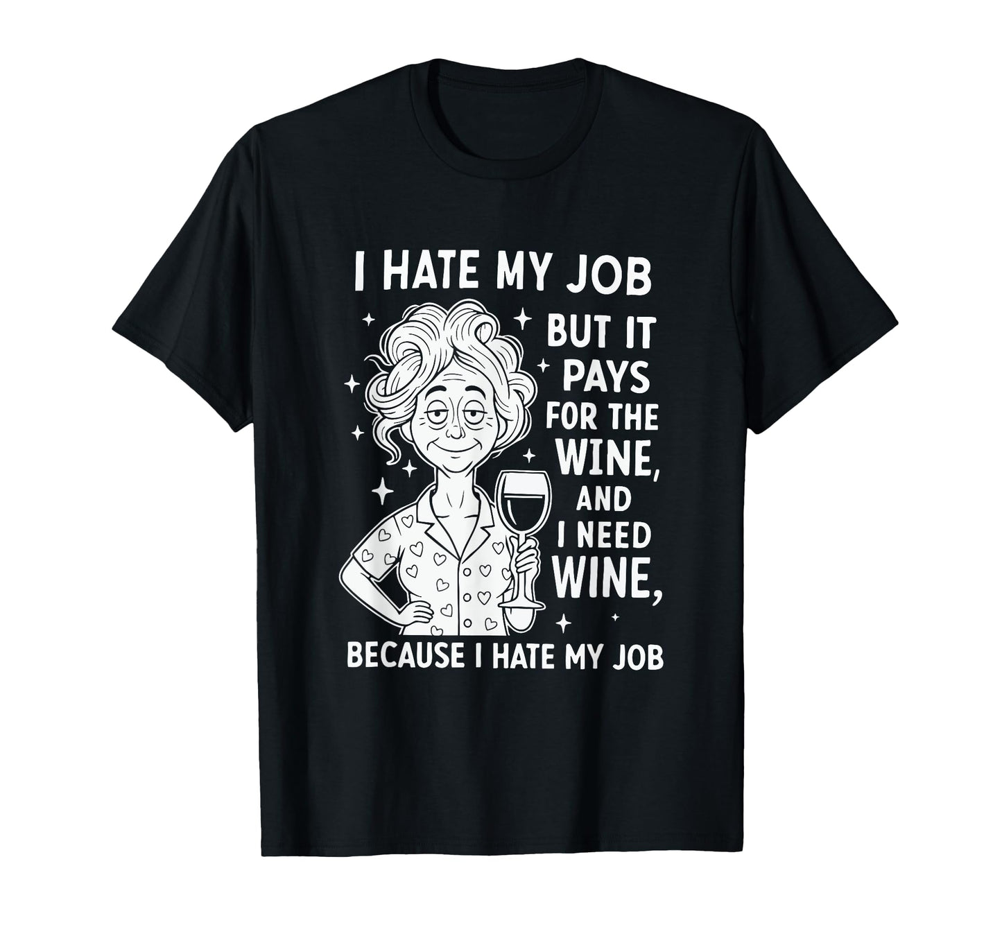 I Hate My Job But It Pays for The Wine and I Need Wine T-Shirt