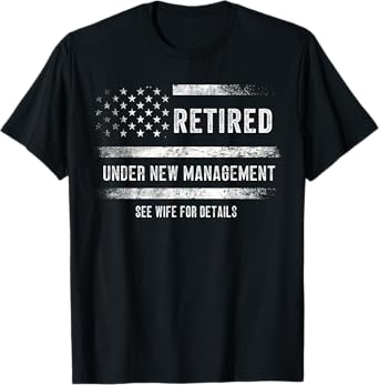 Retired Under New Management See Wife For Details Retirement T-Shirt