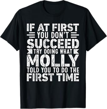 If At First You Don't Succeed Try Doing What Funny Molly T-Shirt