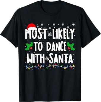 Most Likely To Dance With Santa Family Matching Christmas T-Shirt