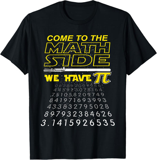 Come To The Math Side We Have Pi - Math Geek & Nerd T-Shirt T-Shirt
