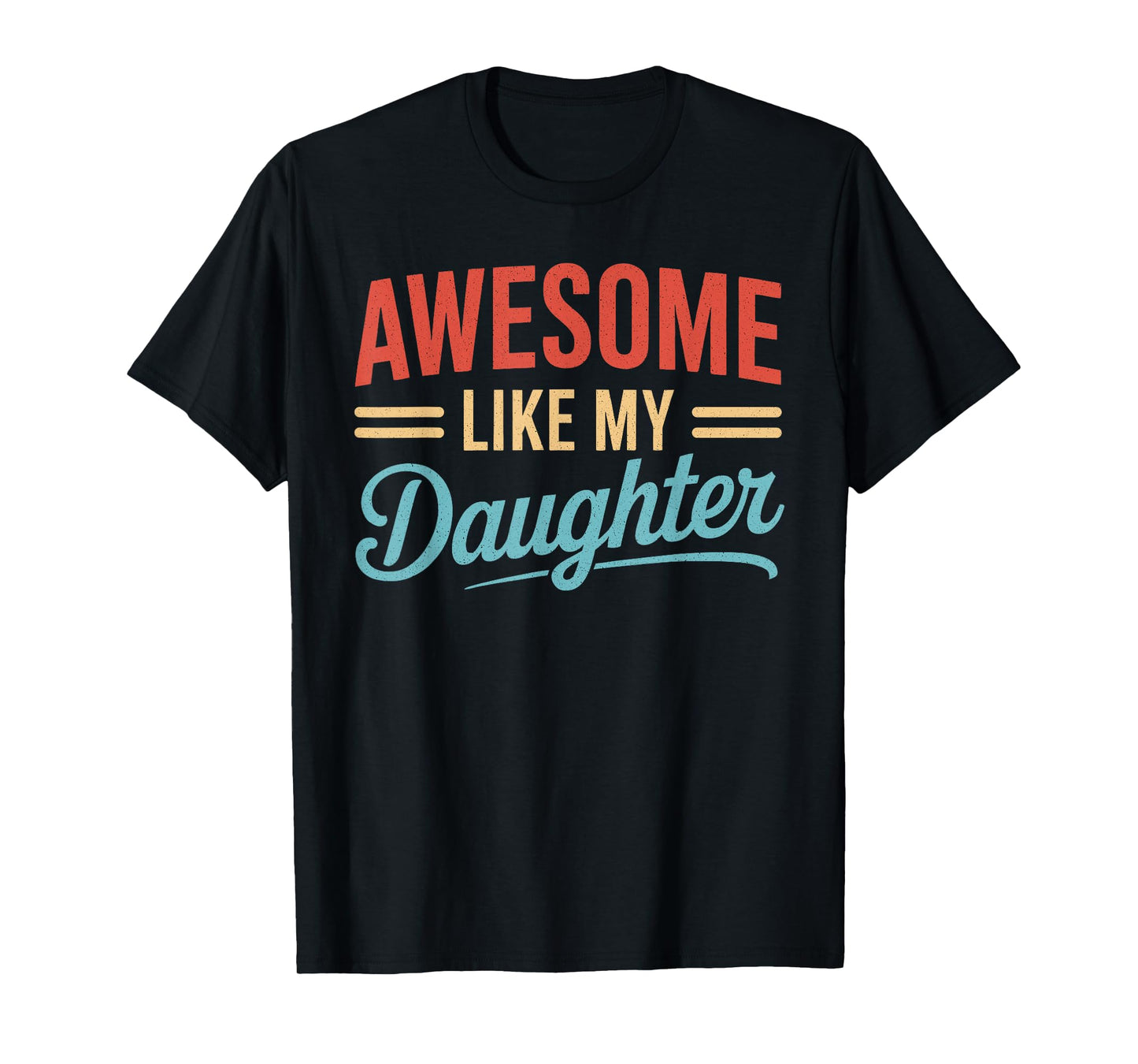 Awesome Like My Daughter Funny Fathers Day Shirt For Men Dad T-Shirt