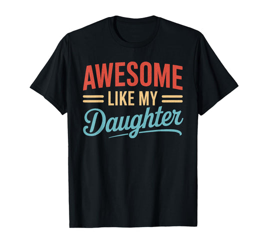 Awesome Like My Daughter Funny Fathers Day Shirt For Men Dad T-Shirt