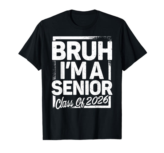 Bruh I'm A Senior 26 Class Of 2026 Funny School Graduation T-Shirt