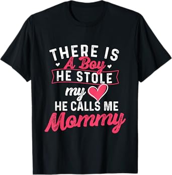 There Is A Boy He Stole My Heart He Calls Me Mommy - Mother T-Shirt