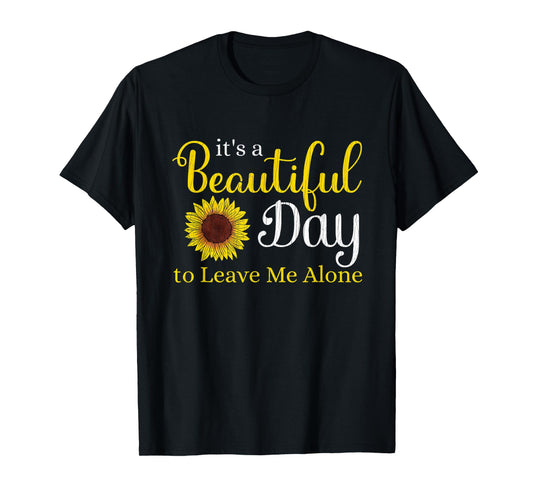 Sunflower Graphic It's A Beautiful Day To Leave Me Alone T-Shirt