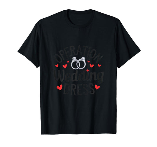 Operation Wedding Dress Bridal Shower Engagement For Ladies T-Shirt