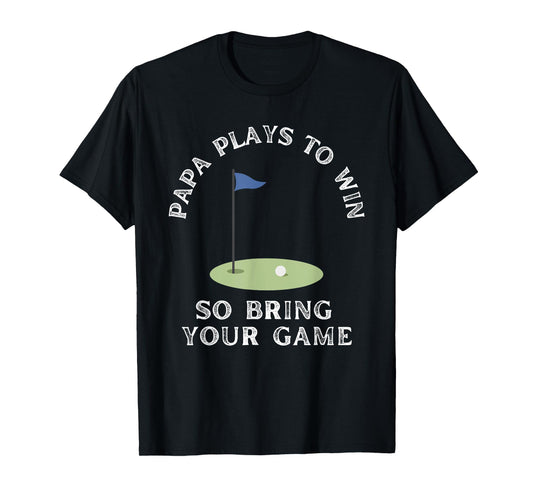 Papa Plays to Win Golf Golfing Golfer Grandpa Grandfather T-Shirt