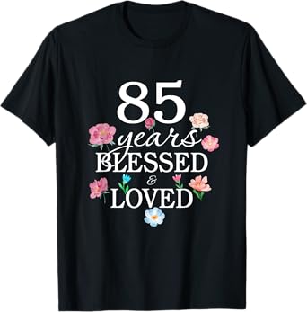 85 Years Old Blessed Loved Floral Flower 85th Birthday Women T-Shirt