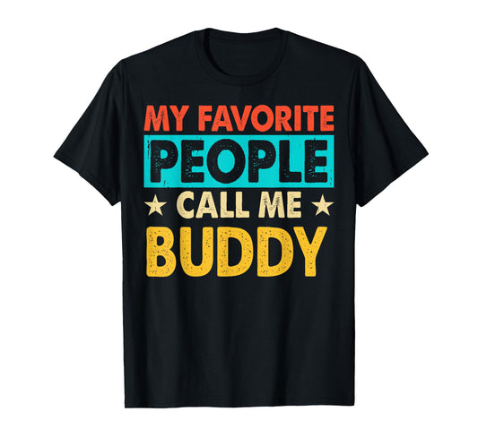 My Favorite People Call Me BUDDY Funny BUDDY Fathers Day T-Shirt