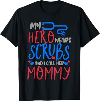 My Hero Wears Scrubs I Call Her Mommy Funny Nurse Quote Gift T-Shirt