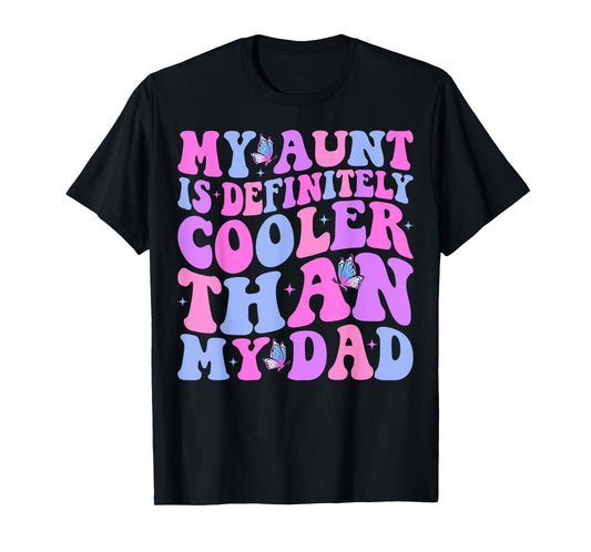 My Aunt is Definitely Cooler Than My Dad Auntie Niece Nephew T-Shirt