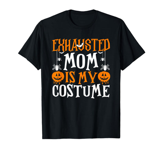 Exhausted Mom Is My Costume Shirt Funny Mama Halloween T-Shirt