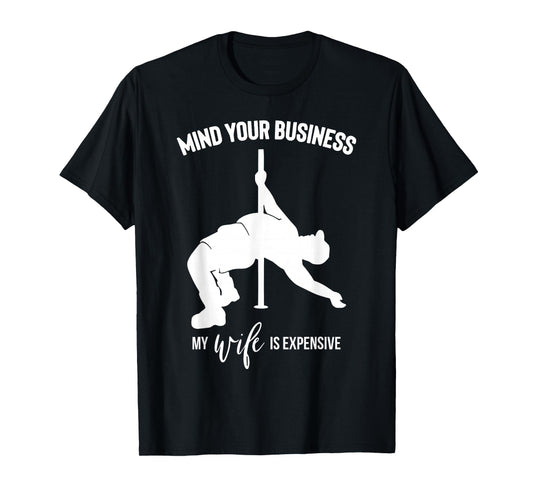 Mind Your Business My Wife is Expensive T-Shirt