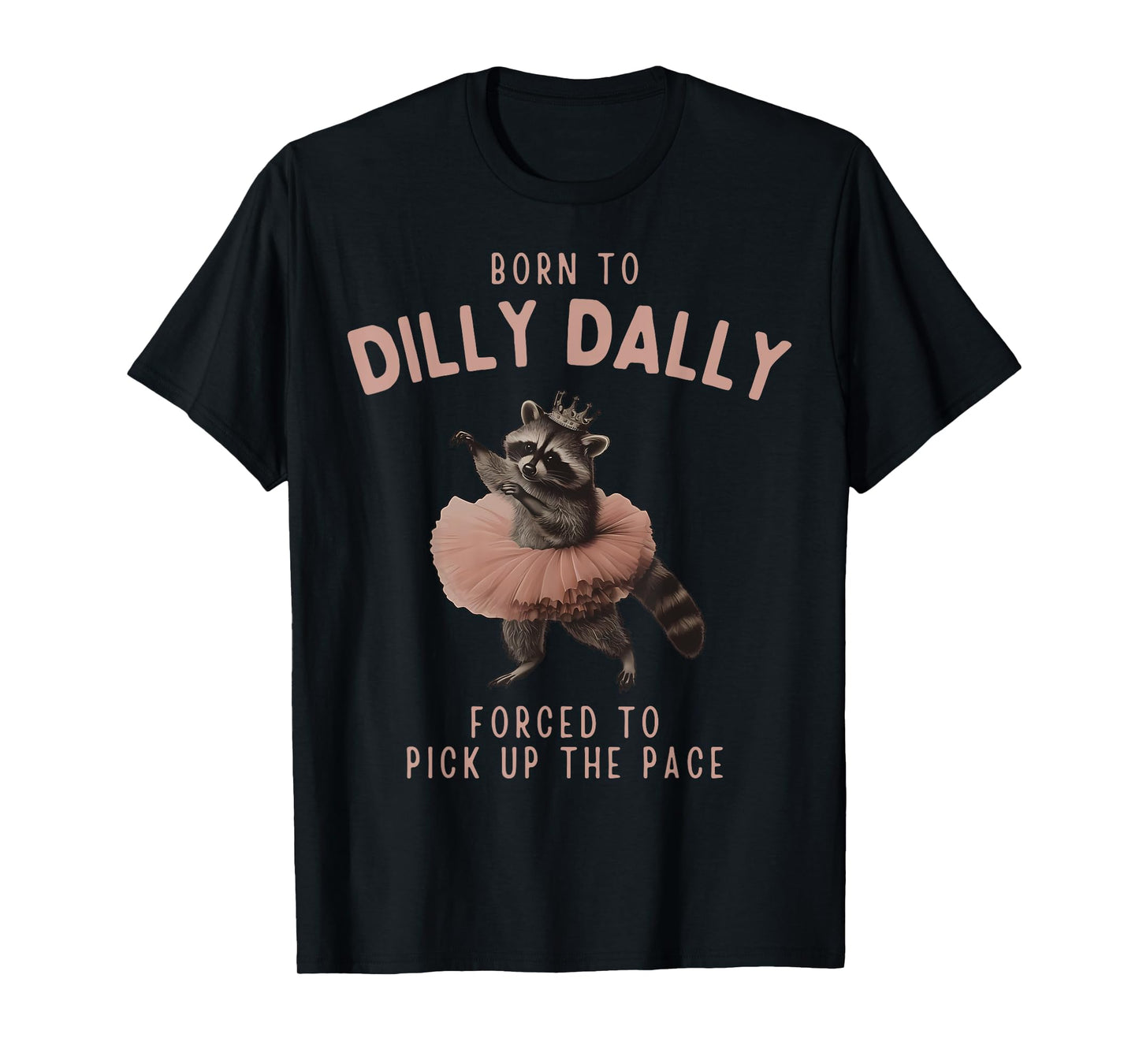 Balletcore Raccoon Born To Dilly Dally Raccoon Lover T-Shirt