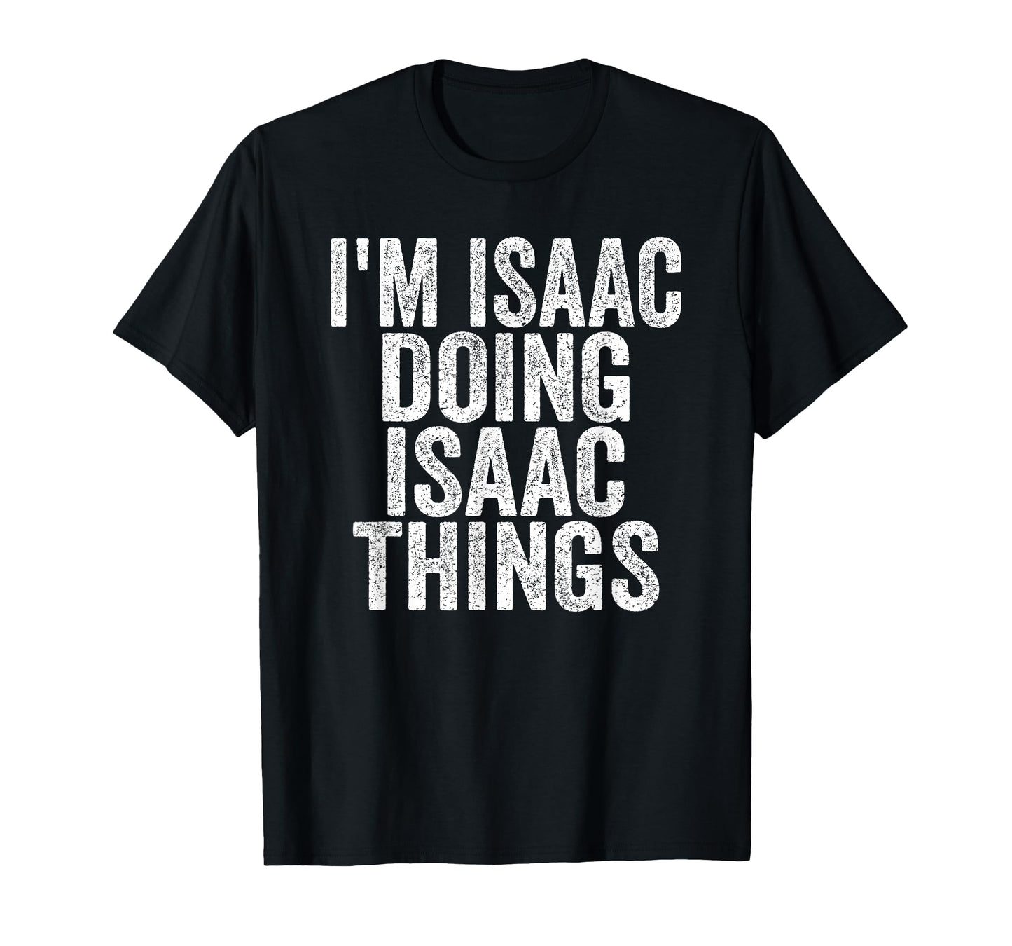 Sarcastic Birthday First Name Text Fun Joke Store I'm Isaac Doing Isaac Things Funny Saying Unisex-Adults & Kids T-Shirt, Black, S