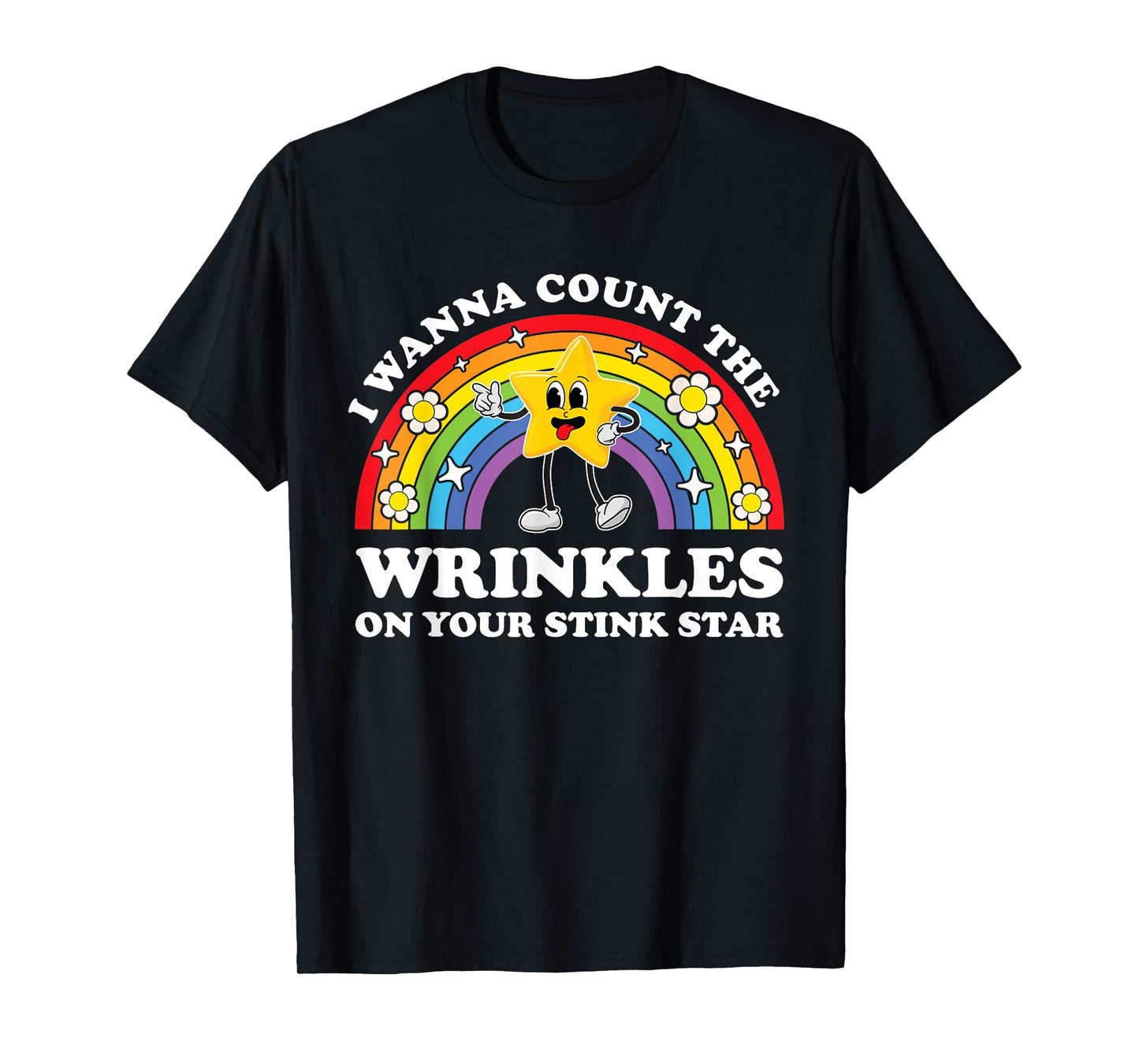 I Wanna Count The Wrinkles On Your Stink Star Funny Cringe T-Shirt