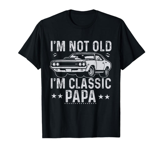 I'm Not Old I'm Classic Papa Father's Day Vintage Car Dad Me T-Shirt