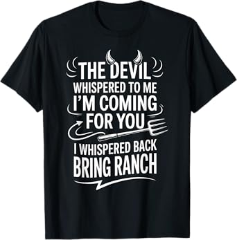 The Devil Whispered To Me I'm Coming For You I Whispered T-Shirt