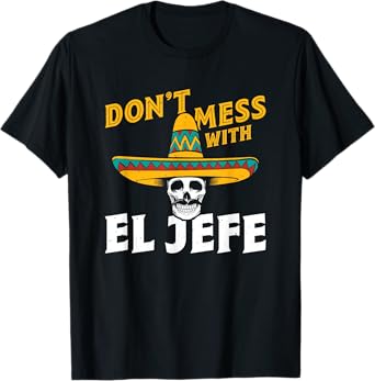 Spanish Espanol Mexican Boss - Don't Mess With El Jefe T-Shirt