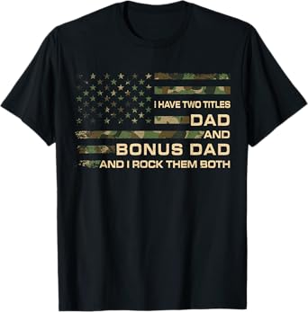 I Have Two Titles Dad And Bonus Dad Fathers Day Step Dad Men T-Shirt