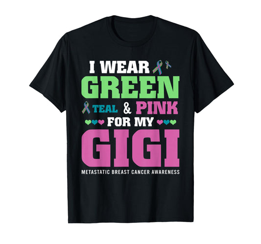 I Wear Green Teal Pink For My Gigi Metastatic Breast Cancer T-Shirt