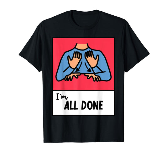 All Done Sped Teacher ASL Teacher Neurodiversity Hand Sign Men Women T-Shirt