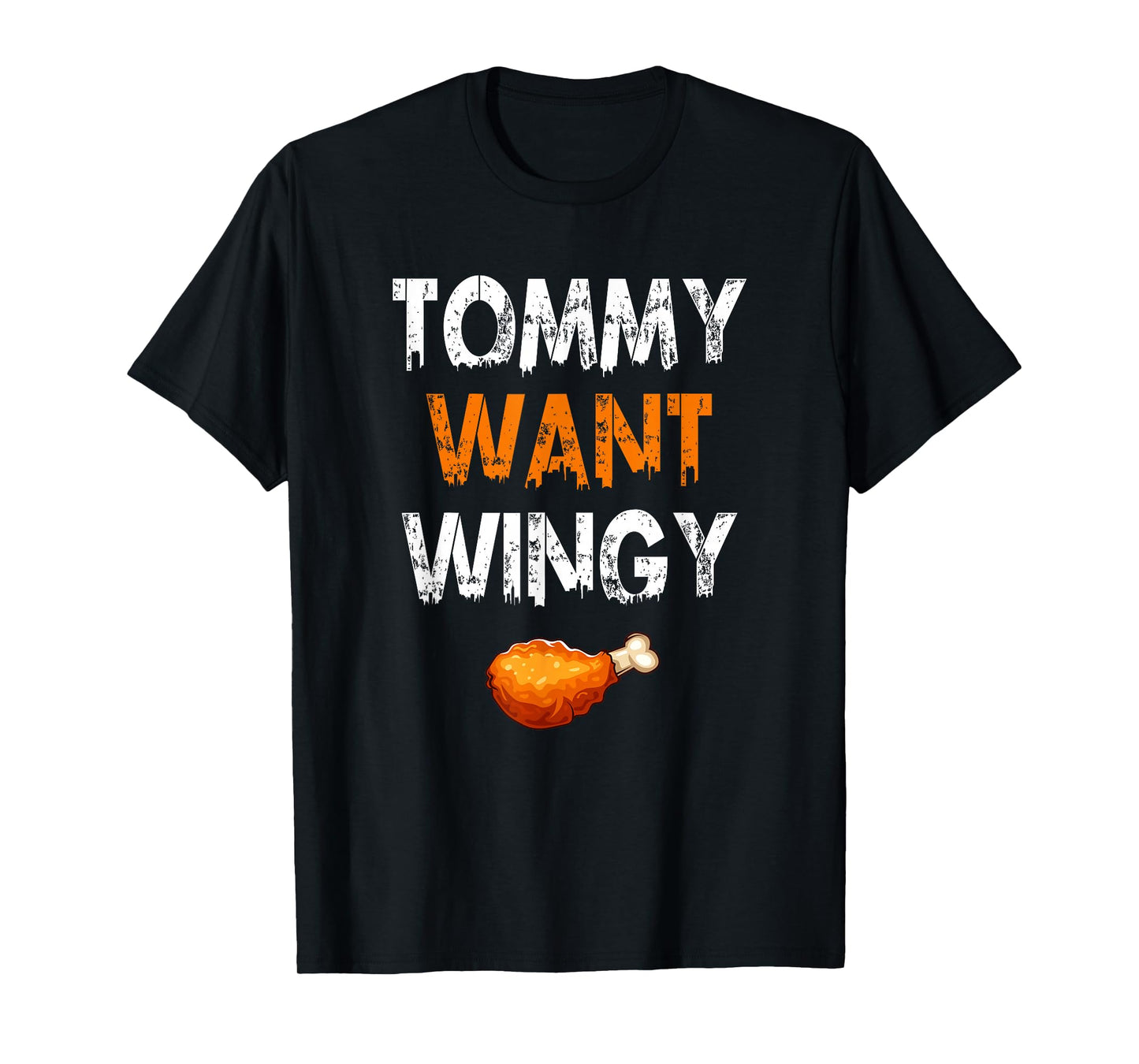 TOMMY WANT WINGY - Funny Chicken Wing T-Shirt