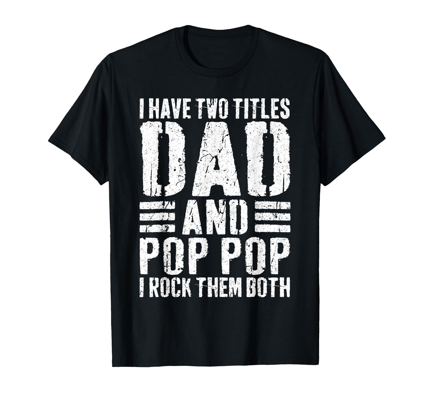 I Have Two Titles Dad And Pop Pop I Rock Them Both Shirt Men T-Shirt