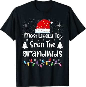 Most Likely To Spoil The Grandkids Family Christmas T-Shirt