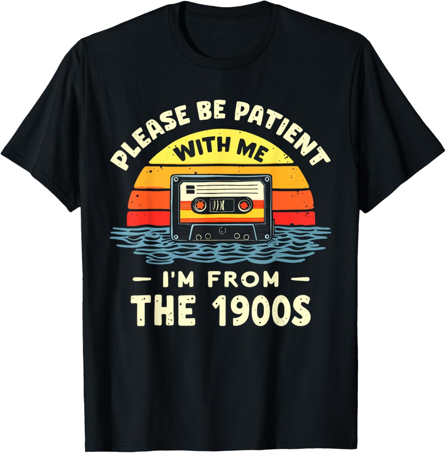 Please Be Patient With Me I'm From The 1900s Shirt Men Women T-Shirt